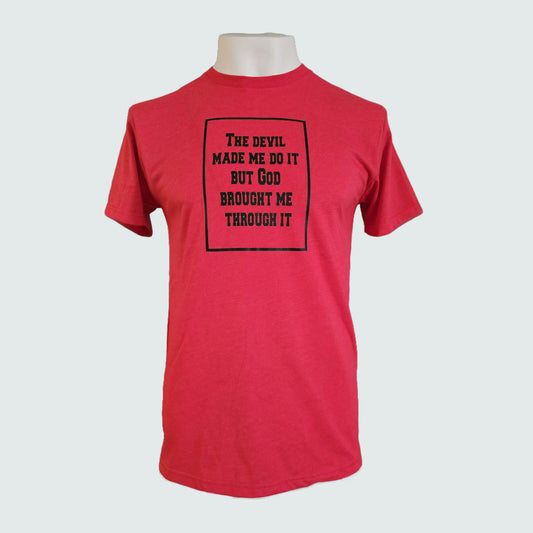 The Devil Made Me Do It But God Brought Me Through It T Shirt